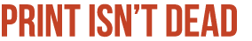 Print isn’t dead