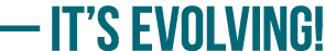 ­— IT’S EVOLVING!