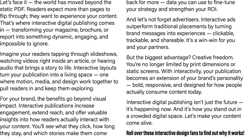 Let’s face it — the world has moved beyond the static PDF. Readers expect more than pages to flip through; they want ...